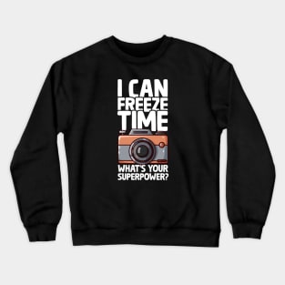 I Can Freeze Time - Funny Photographer Crewneck Sweatshirt